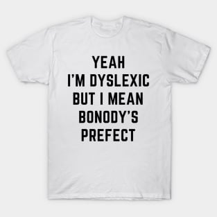 Yeah i'm dyslexic T-Shirt